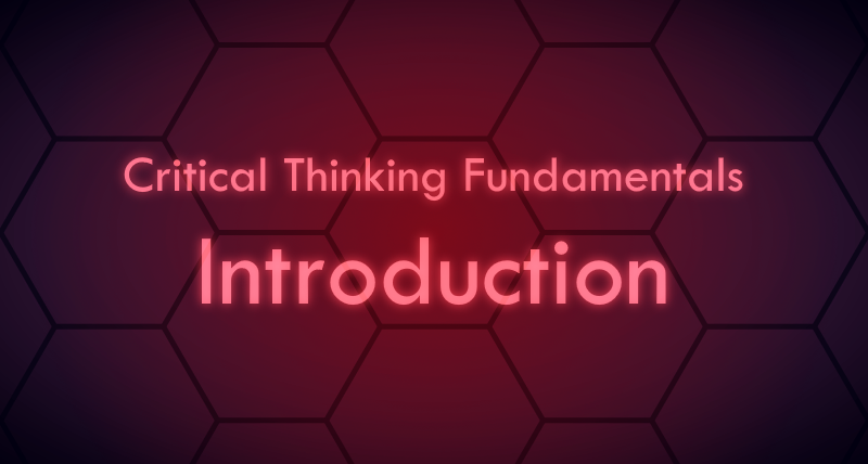 Critical Thinking Fundamentals - Introduction