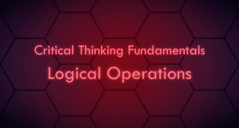 Critical Thinking Fundamentals - Logical Operations